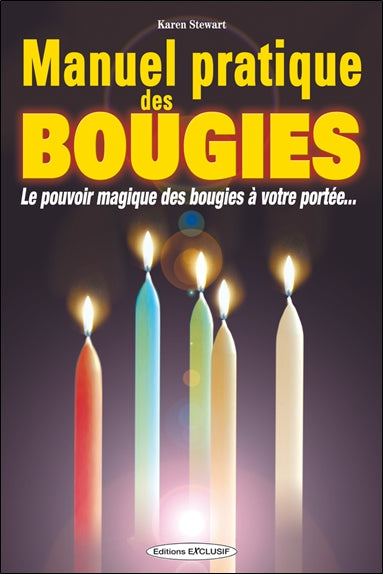 Manuel pratique des bougies : le pouvoir magique des bougies à votre portée... Religion & Esotericism