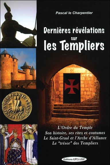 Dernières révélations sur les Templiers : l'Ordre du Temple, ses rites et coutumes, le Saint-Graal et l'Arche d'alliance, le trésor des Templiers Books