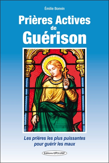 Prières actives de guérison : des prières aux saints guérisseurs pour toutes les maladies de A à Z : des prières oecuméniques, issues de toutes les traditions, chrétienne, soufie, bouddhiste, chamanique, druidique Religion & Esotericism
