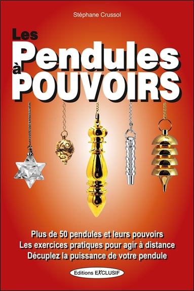 Les pendules à pouvoirs : plus de 50 pendules et leurs pouvoirs, les exercices pratiques pour agir à distance, décupler la puissance de votre pendule Religion & Esotericism