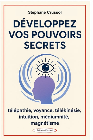 Développez vos pouvoirs secrets : télépathie, voyance, télékinésie, intuition, médiumnité, magnétisme book