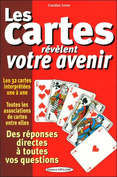 Les cartes révèlent votre avenir : des réponses directes à toutes vos questions : les 32 cartes interprétées une à une, toutes les associations de cartes entre elles book