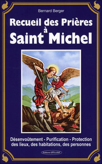 Recueil des prières à saint Michel : désenvoûtement, purification, protection des lieux, des habitations, des personnes Religion & Esotericism