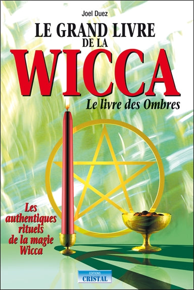 Le grand livre de la wicca : le livre des ombres : les authentiques rituels de la magie Wicca Religion & Esotericism