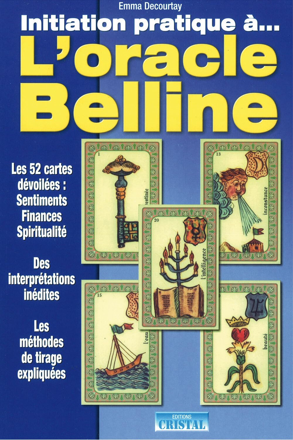 Initiation pratique à... L'Oracle Belline - Les 52 cartes dévoilées : Sentiments, Finances, Spiritualité book