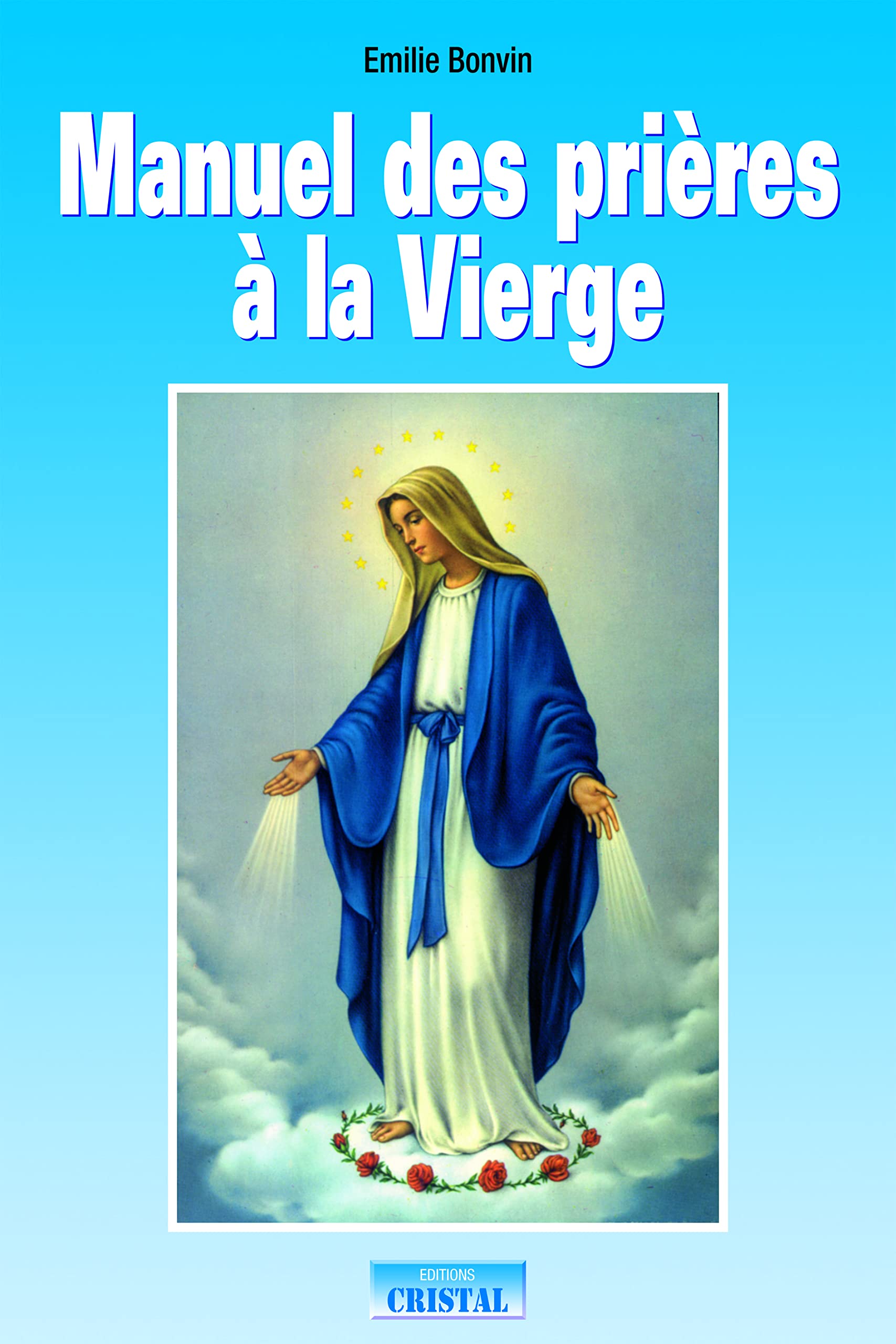 Manuel des prières à la Vierge: Invocation, prières et demandes book