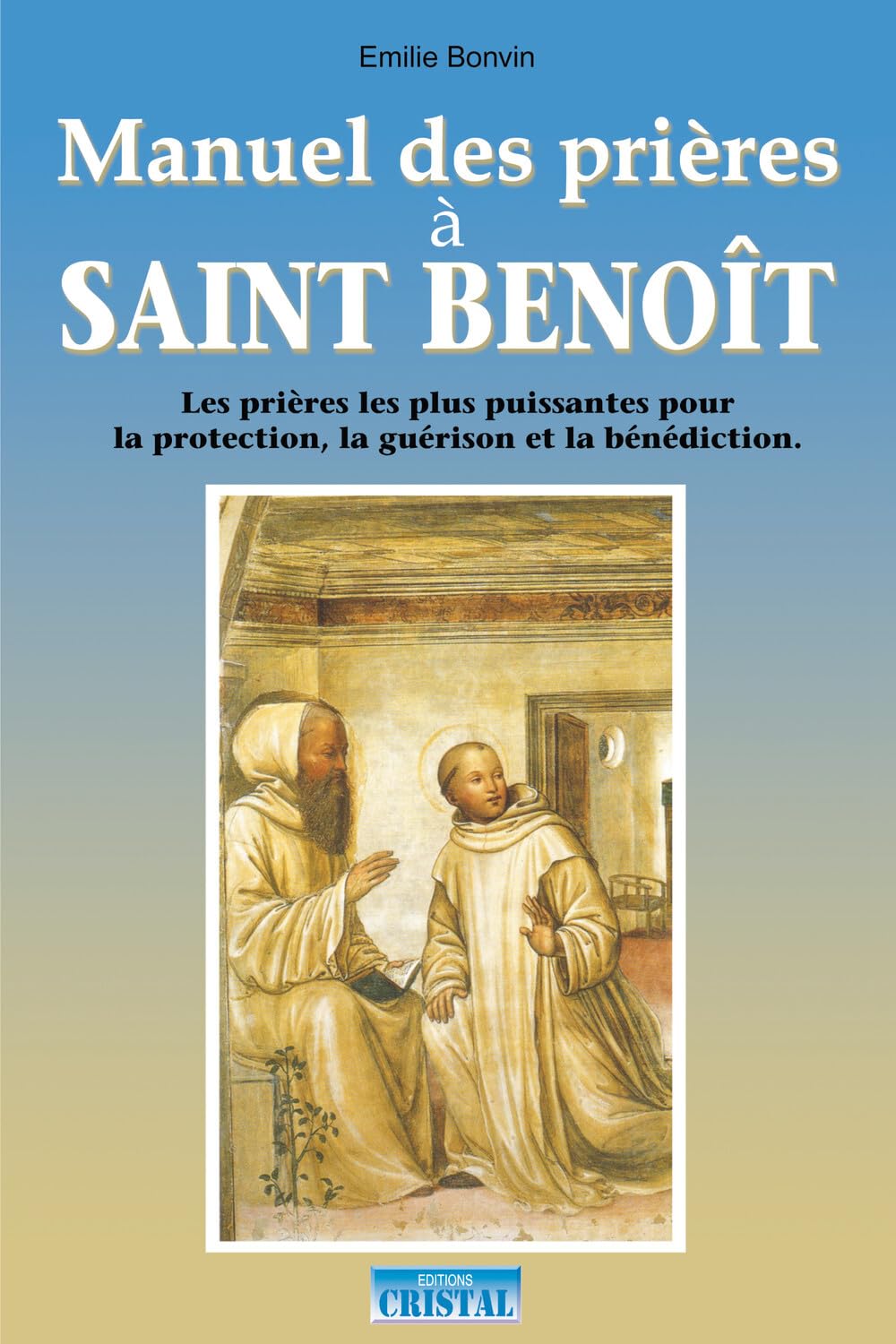 Manuel des prières à Saint Benoit - Les prières les plus puissantes pour la protection, la guérison et la bénédiction book