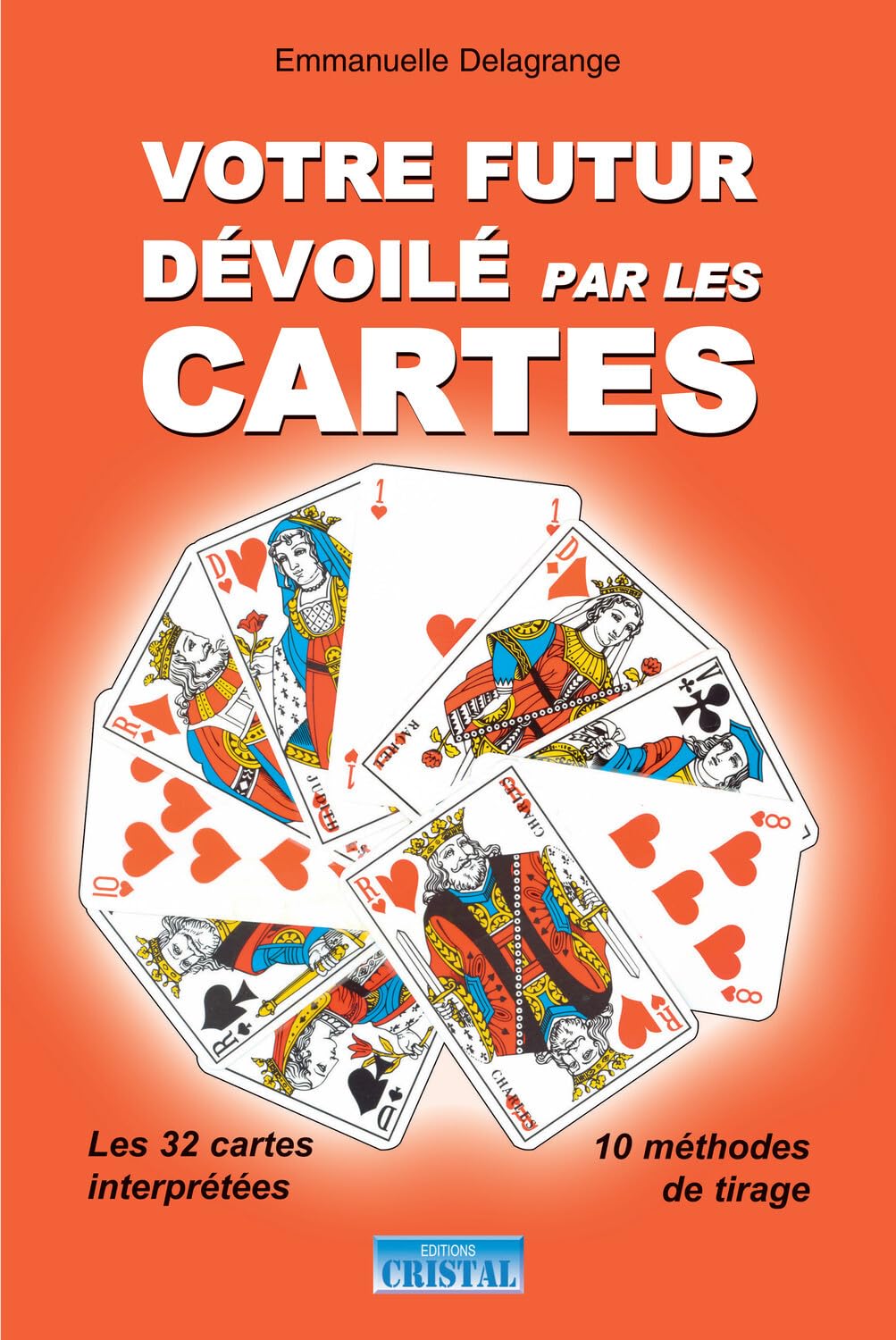 Votre futur dévoilé par les cartes - Les 32 cartes interprétées - 10 méthodes de tirage book