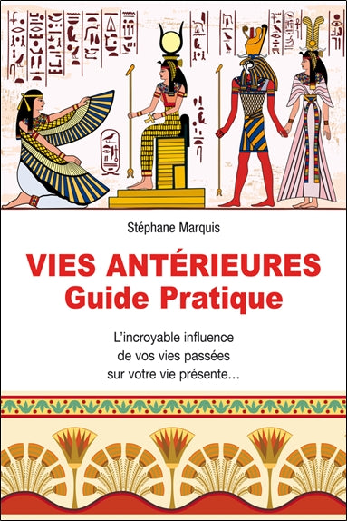 Vies antérieures : guide pratique : l'incroyable influence de vos vies passées sur votre vie présente... Religion & Esotericism