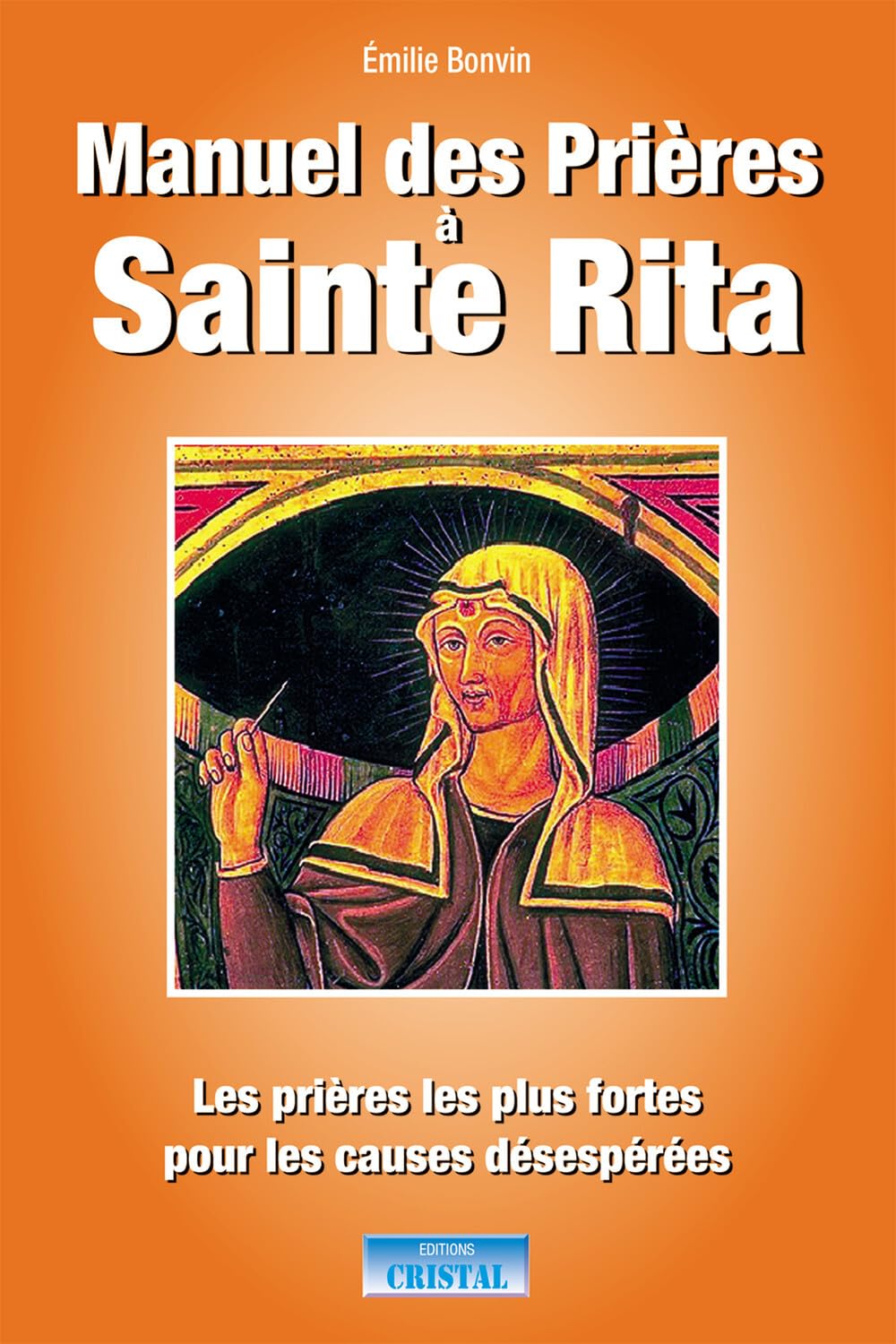 Manuel des Prières à Sainte Rita - Les prières les plus fortes pour les causes désespérées Religion & Esotericism