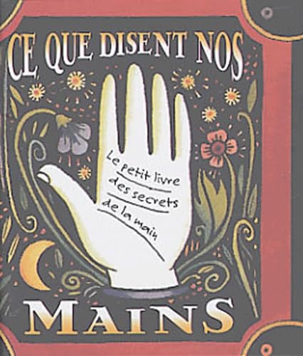 Ce que disent nos mains: Le petit livre des secrets de la main book