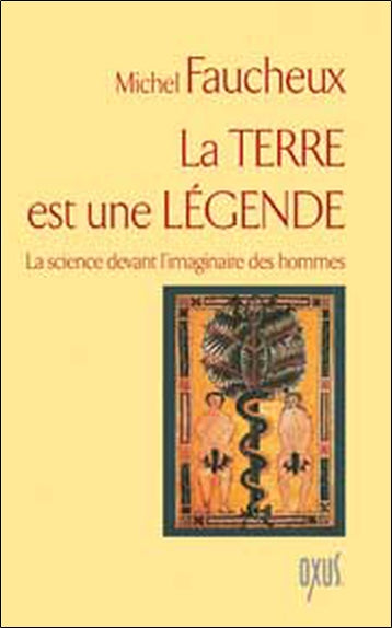 La terre est une légende : la science devant l'imaginaire des hommes book