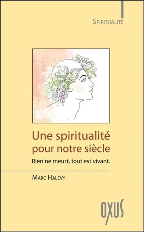 Une spiritualité pour notre siècle - Rien ne meurt, tout est vivant book