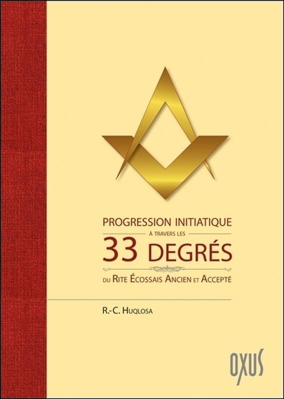 Progression initiatique à travers les 33 degrés du Rite Ecossais Ancien et Accepté book