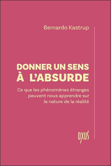 Donner un sens à l'absurde : ce que les phénomènes étranges peuvent nous apprendre sur la nature de la réalité book