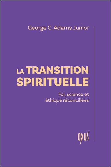 La transition spirituelle : foi, science et éthique réconciliées Philosophy