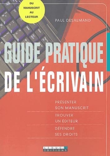 Guide pratique de l'écrivain: Présenter son manuscrit, trouver un éditeur, défendre ses droits Books