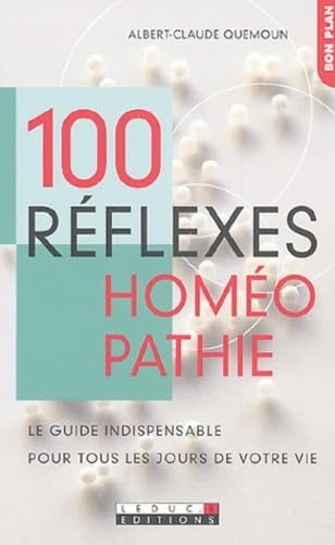 100 réflexes homéopathie: Le guide indispensable pour tous les jours de votre vie Books
