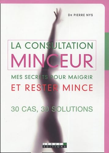 La consultation minceur: Mes secrets pour maigrir et rester mince - 30 cas, 30 solutions Books