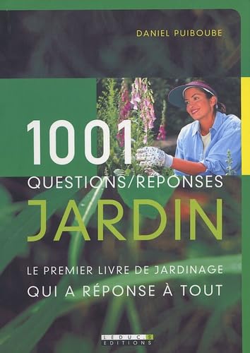 1001 questions/réponses jardin: Le premier livre de jardinage qui a réponse à tout Books