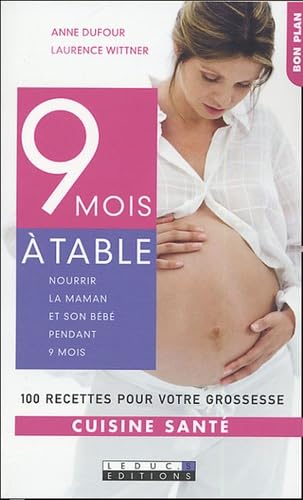 9 mois à table: Nourrir la maman et son bébé pendant 9 mois Parents & Children