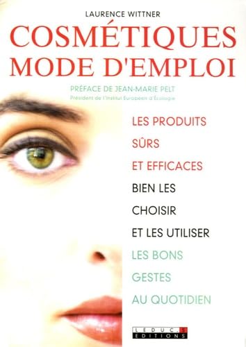 Cosmétiques - Mode d'emploi: Les produits sûrs et efficaces bien les choisir et les utiliser book