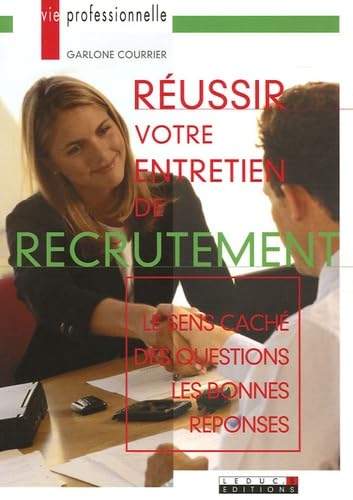 Réussir votre entretien de recrutement: Le sens caché des questions-Les bonnes réponses Business, Finance & Career
