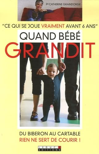 Quand bébé grandit: Ce qui se joue vraiment avant 6 ans Books