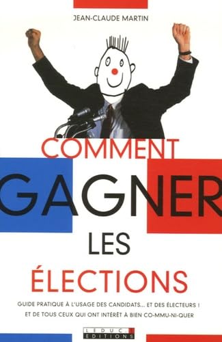 Comment gagner les élections ?: Guide pratique à l'usage des candidats...et des électeurs ! book