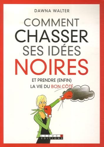 Comment chasser ses idées noires...: Et prendre enfin la vie du bon côté ? book