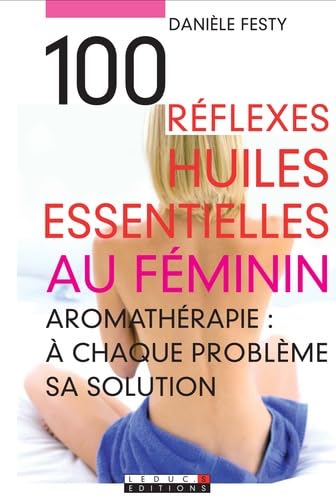 100 réflexes huiles essentielles au féminin Books