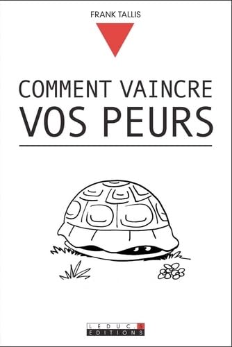 Comment vaincre vos peurs: Ne laissez plus l'inquiétude vous gâcher la vie Books