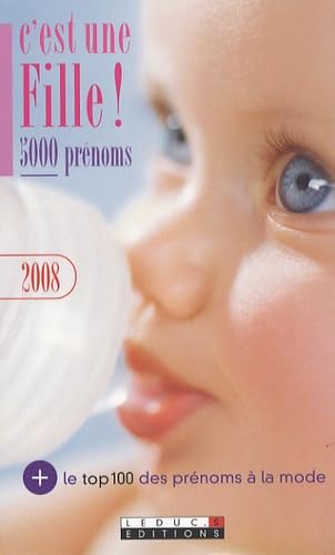 C'est une fille ! 5000 prénoms 2008: Le top 100 des prénoms à la mode book
