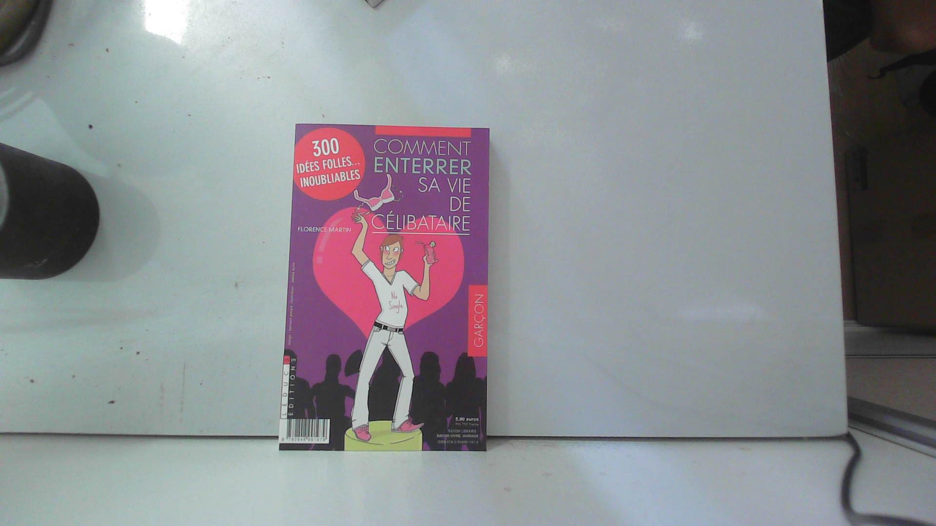 Comment enterrer sa vie de célibataire: 300 idées folles inoubliables book