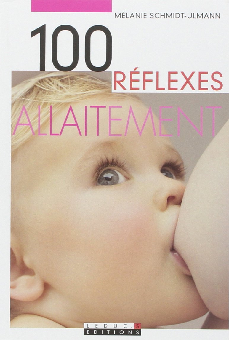 Cent réflexes, l'allaitement: 100 réflexes pour réussir son allaitement Parents & Children