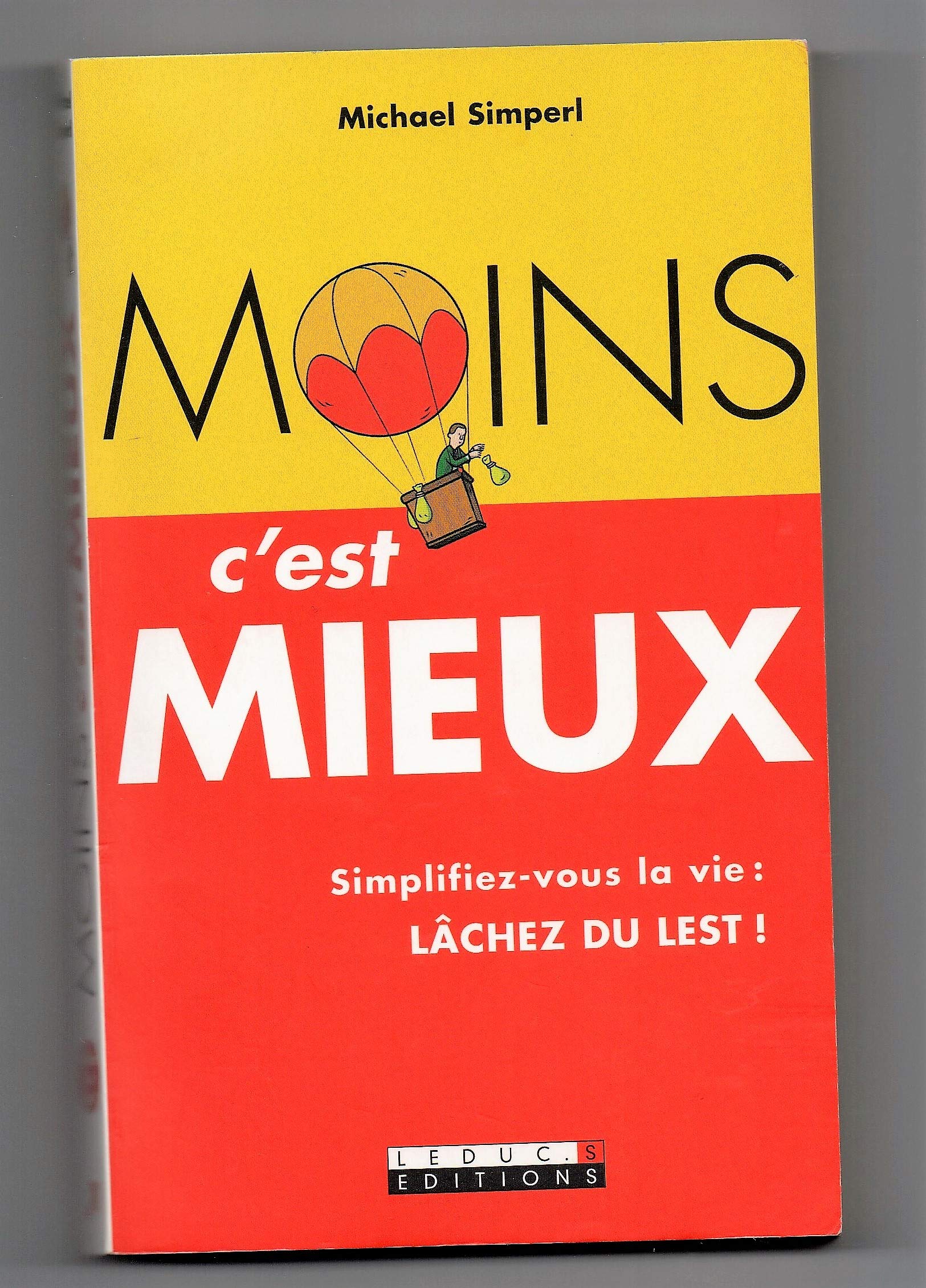 Moins, c'est mieux: Simplifiez-vous la vie : lâcher du lest ! Books
