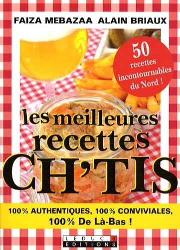 Les meilleures recettes ch'tis !: 100 % authentiques 100 % conviviales 100 % de là-bas ! 50 recettes ... Books