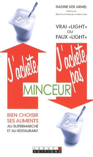 J'achète, j'achète pas, minceur: Bien choisir ses aliments au supermarché et au restaurant ! book