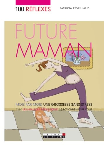 Cent réflexes, future maman: Mois par mois, une grossesse sans stress avec les meilleurs sites internet... Parents & Children