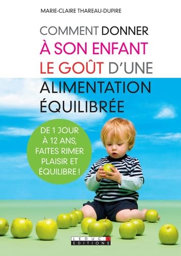 Comment donner à son enfant le goût d'une alimentation équilibrée: De 1 jour à 12 ans faites rimer santé et plaisir Books