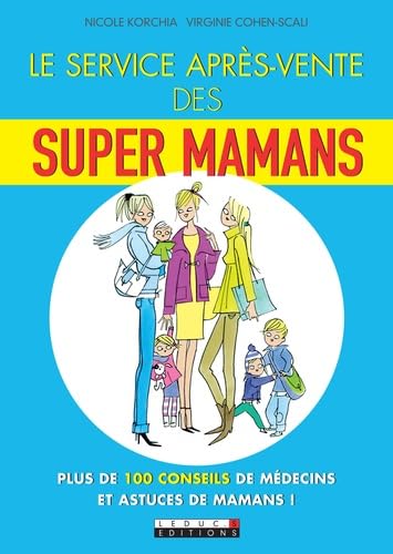 Le service après-vente des supers mamans: plus de 100 conseils de médecins et astuces de mamans ! book