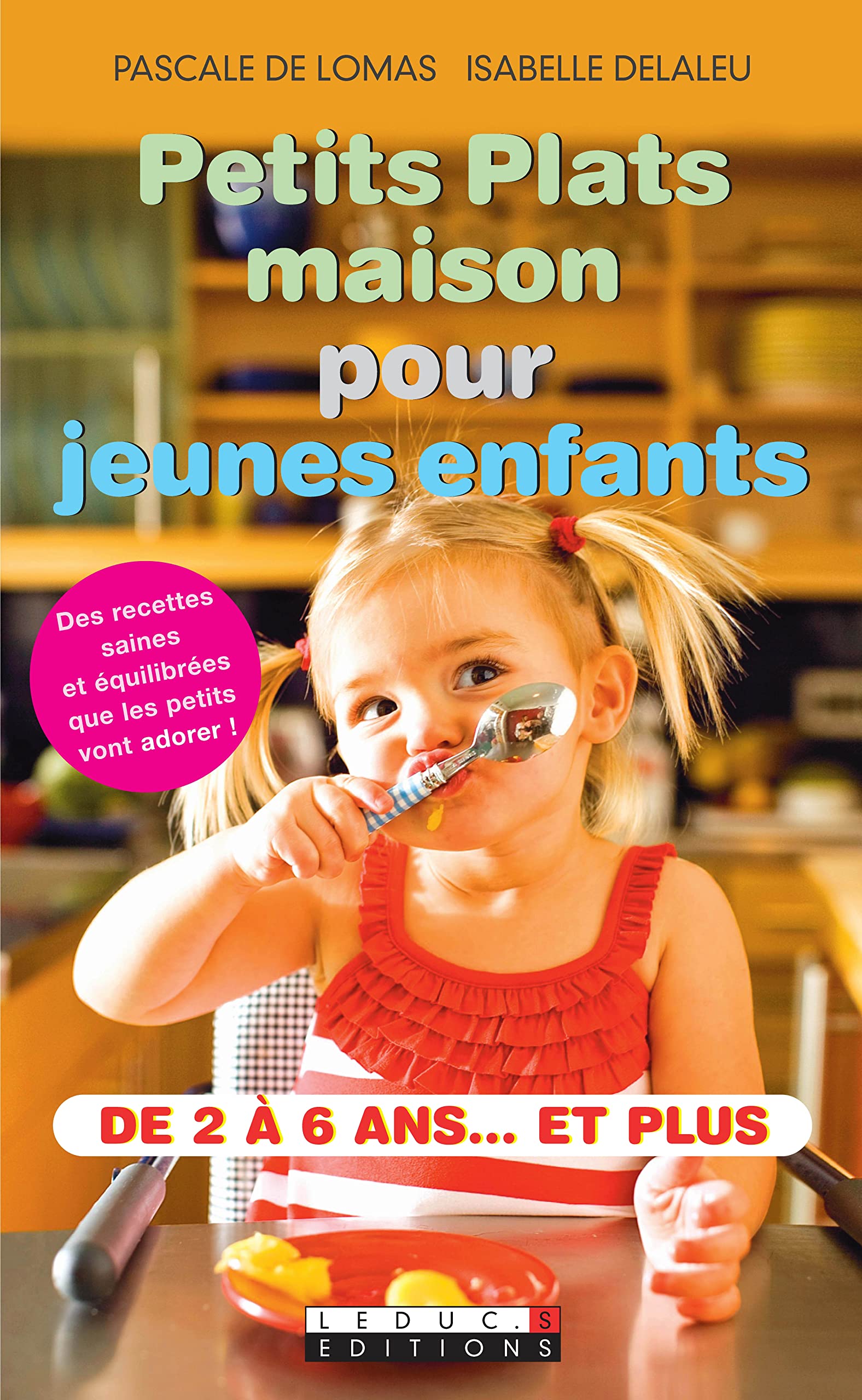 Petits plats maison pour jeunes enfants: Des recettes saines, et équilibrées que les petits vont adorer ! de 2 à 6 ans Books