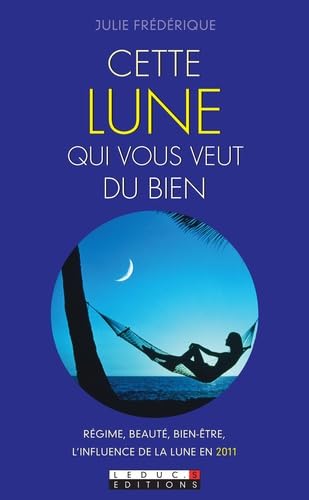 Cette lune qui vous veut du bien: Régime, beauté, bien-être...l'influence de la lune en 2011 book