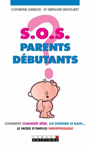 S.O.S parents débutants: Comment changer bébé, lui donner le bain... Parents & Children