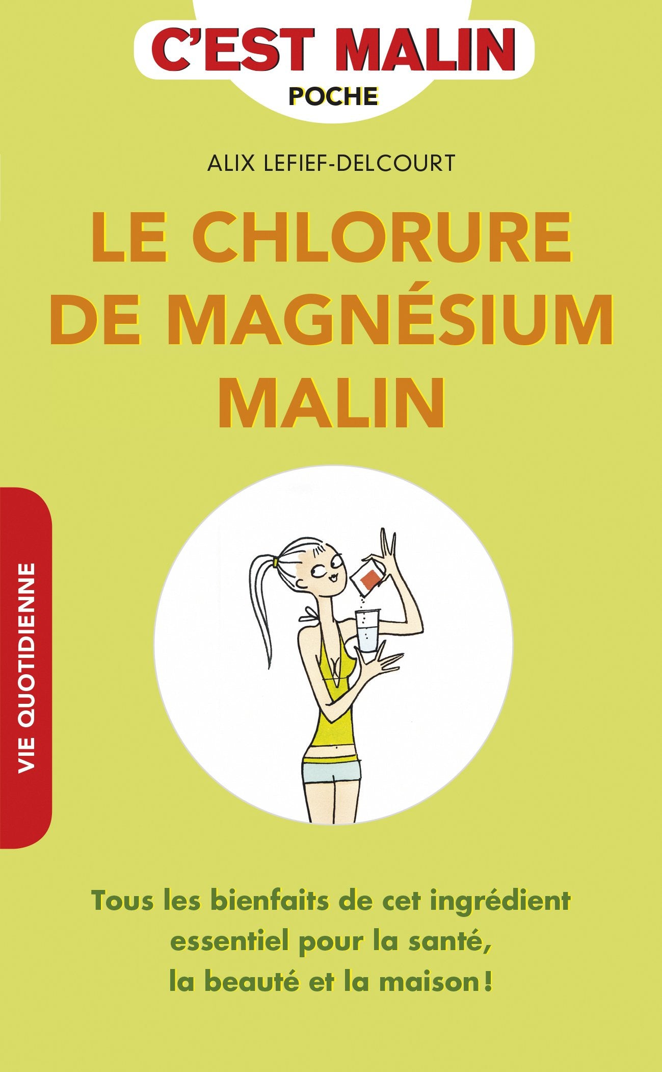 Le chlorure de magnésium malin: Tous les bienfaits de cet ingrédient essentiel pour la santé, la beauté... Books