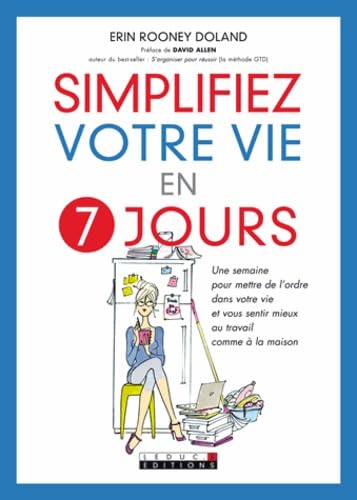 Simplifiez votre vie en sept jours: Une semaine pour mettre de l'ordre dans votre vie et vous sentir mieux au ... Books
