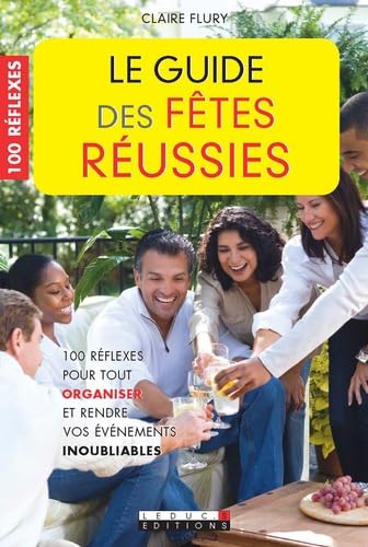 Le guide des fêtes réussies: 100 réflexes pour tout organiser et rendre vos évènements inoubliables book