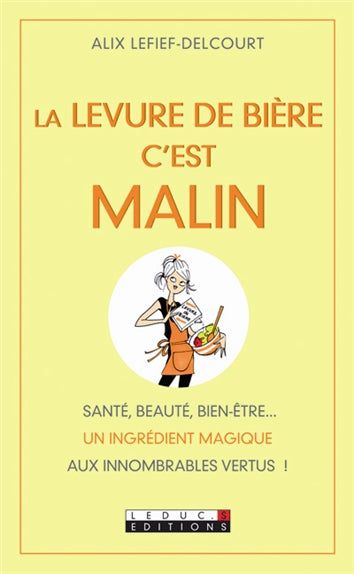 La levure de bière c'est malin : santé, beauté, bien-être... un ingrédient magique aux innombrables vertus ! Books