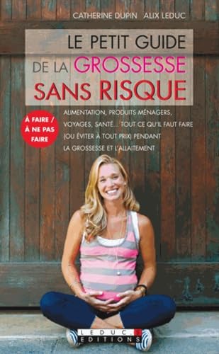 Le petit guide de la grossesse sans risque: Alimentation, produits ménagers, voyages ... Parents & Children