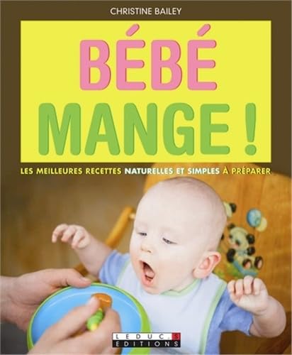 Bébé mange !: Les meilleures recettes naturelles et simples à préparer Books